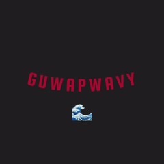 Guwap Wavy Please Don’t Go Away From Me🙏