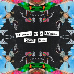 Coldplay - Adventure Of A Lifetime (Denza Bootleg) (FREE TRACK)