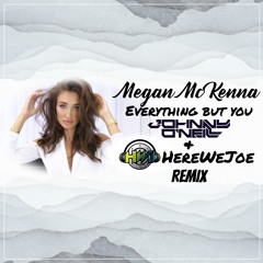 Megan McKenna - Everything But You (Johnny O'Neill & HereWeJoe Remix )