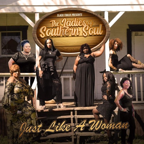 Stream The Ladies Of Southern Soul-Just Like A Woman by fivestarpro ...