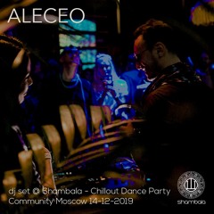 Aleceo dj set @ Shambala Chillout Dance Party 14-12-2019, Community Moscow