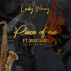Peice of Me Lady Wray ft Booshay DJ Heron Wiz Remix