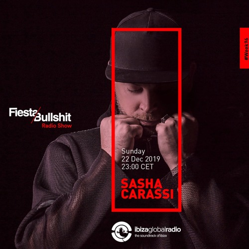 Sasha Carassi - Fiesta&Bullshit Podcast Series + Ibiza Global Radio 22/12/2019
