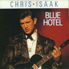 Chris Isaak - "Blue Hotel" Cover