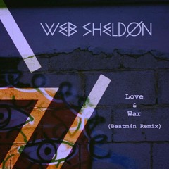 Web Sheldon - Love & War (Beatm4n Remix)