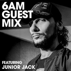 6AM Guest Mix: Junior Jack