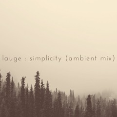Lauge - Simplicity (Mix Ambient NAIAD.)