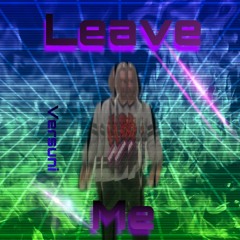 Leave Me (prod. sketchmyname x hxrxkiller)