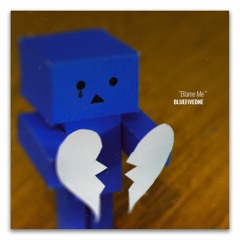 Blame Me - BLUEfiveone