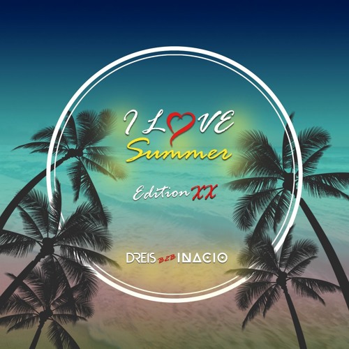 Summer Inacio Stream DREIS B2b INACIO - I Love Summer 20XX by Inacio | Listen online ...