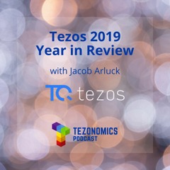 Ep24 - Tezos 2019 Year In Review With Jacob Arluck TQ Tezos
