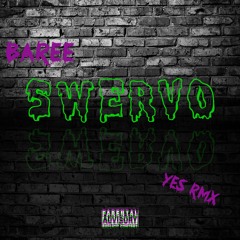 Baree swervo- YES rmx