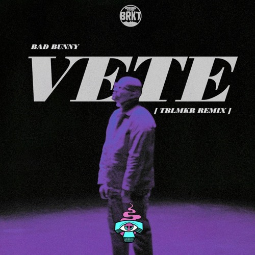 Stream Bad Bunny Vete (TBLMKR Bootleg) [BRKT PREMIERE] by TBLMKR