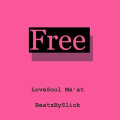 Free By LoveSoul Ma'at Prod. BeatzBySlick