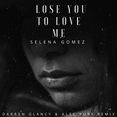 Selena Gomez - Lose You To Love Me(Darren Glancy & Alec Fury Remix)