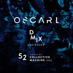 WEEK52_2019_Oscar L Presents - DMix Radioshow - Guest DJ - Collective Machine (HU)