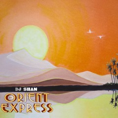 "ORIENT EXPRESS" DEEP HOUSE MIX (Part VII) by DJ SHAN