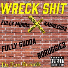 Wreck Shit - Fully Murda X Kahree003 X Fully Gudda X Roruggie3