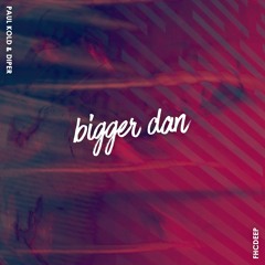 Paul Kold & DiPER - Bigger Dan