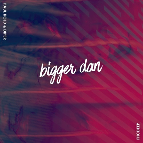 Paul Kold & DiPER - Bigger Dan