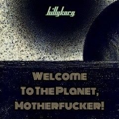 Welcome to the Planet, Motherfucker!
