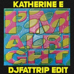 Katherine E - I'm Alright (djFATtrip Edit)(Free Download Click BUY)