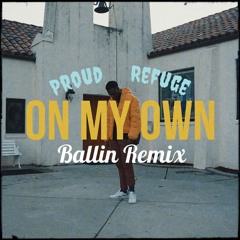 Proud Refuge - Ballin' Remix (On My Own)