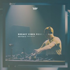 Breaky Vibes Podcast 026 - DETOXIC [TOP50 DNB 2019]
