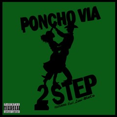 2 STEP (Poncho Via ft. Nami, Luwi, & BlaCo) [PROD. BY JULIO]