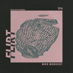 FLIRT 016 x Mike Morrisey