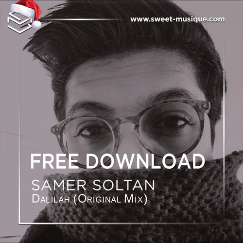 FREE DL : Samer Soltan - Dalilah (Original Mix) [Sweet Musique]