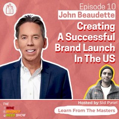 Episode 10 : Creating A Successful Brand Launch In The US - John Beaudette
