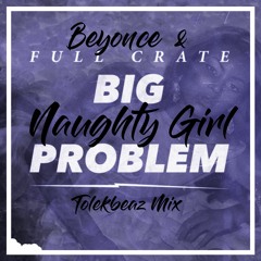 BEYONCE & FULL CRATE - BIG NAUGHTY GIRL PROBLEM (Tolekbeatz Mix)