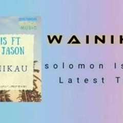 Wainikau - Alexis ft. Maze Jason (Solomon Islands Music)
