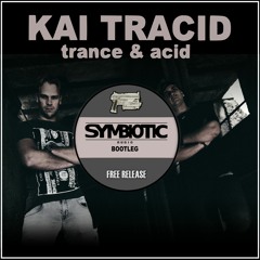Kai Tracid - Trance & Acid (Symbiotic Audio Bootleg)