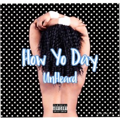 How Yo Day- UnHeard