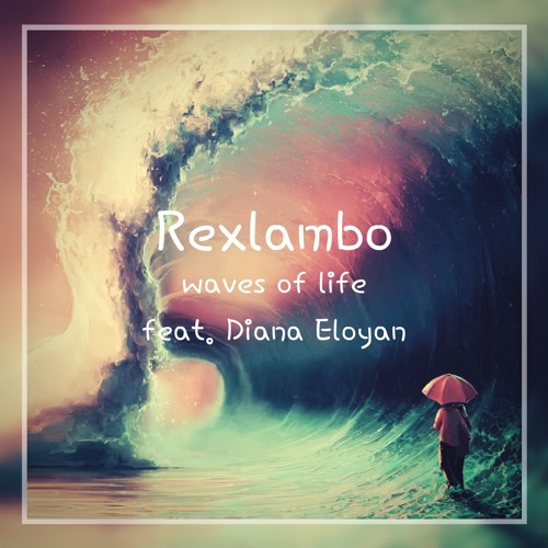 Rexlambo - waves of life (ft. Diana Eloyan)