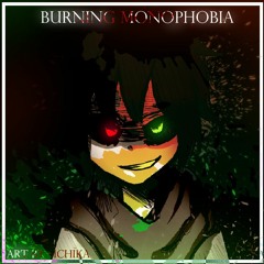 BURNING MONOPHOBIA / Self-Insert Megalo [+FLP]