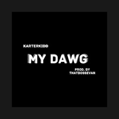 My Dawg [Prod. by ThatBossEvan]