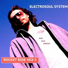 Electrosoul System - Rocket Ride Mix 5 (DubRave Edition)
