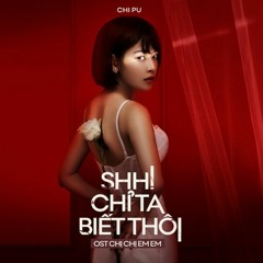 Chi Pu | SHH! CHỈ TA BIẾT THÔI (Chị Chị Em Em OST