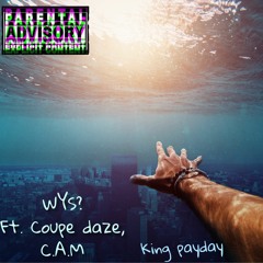 What U Say ft. coupe daze, c.a.m, (prod. by King Payday)