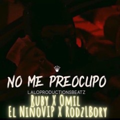 No Me Preocupo Ruby X Omil X El Niño Vip X RodzLBory (Prod. by LALOPRODUCTIONSBEATZ)