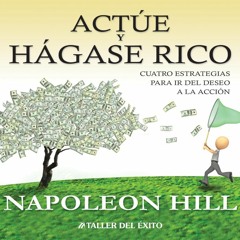 Actue Y Hagase Rico ( Parte 1 ) Napoleon Hill - EXT 436