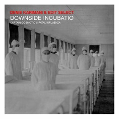 Denis Karimani & Edit Select-Downside Incubatio(Captain Cosmotic's Fatal Influenza)