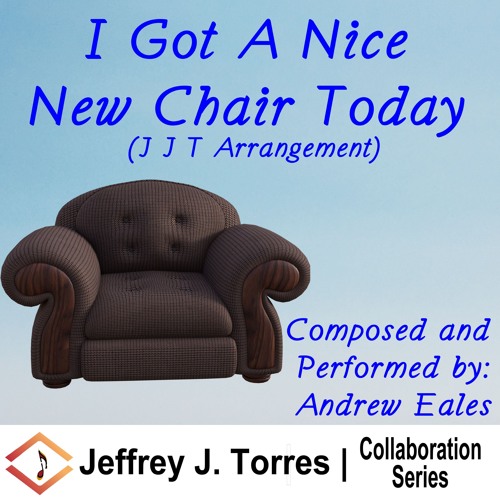 I Got A Nice New Chair Today (J J T Arrangement)