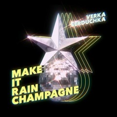 VERKA SERDUCHKA - MAKE IT RAIN CHAMPAGNE