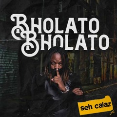 Seh Calaz-Bholato Bholato