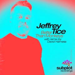 Jeffrey Tice - Better Than Monkeys (David Harness Mix)