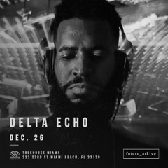 Delta Echo @ Treehouse Miami [Future_Arkive 12.26.19]